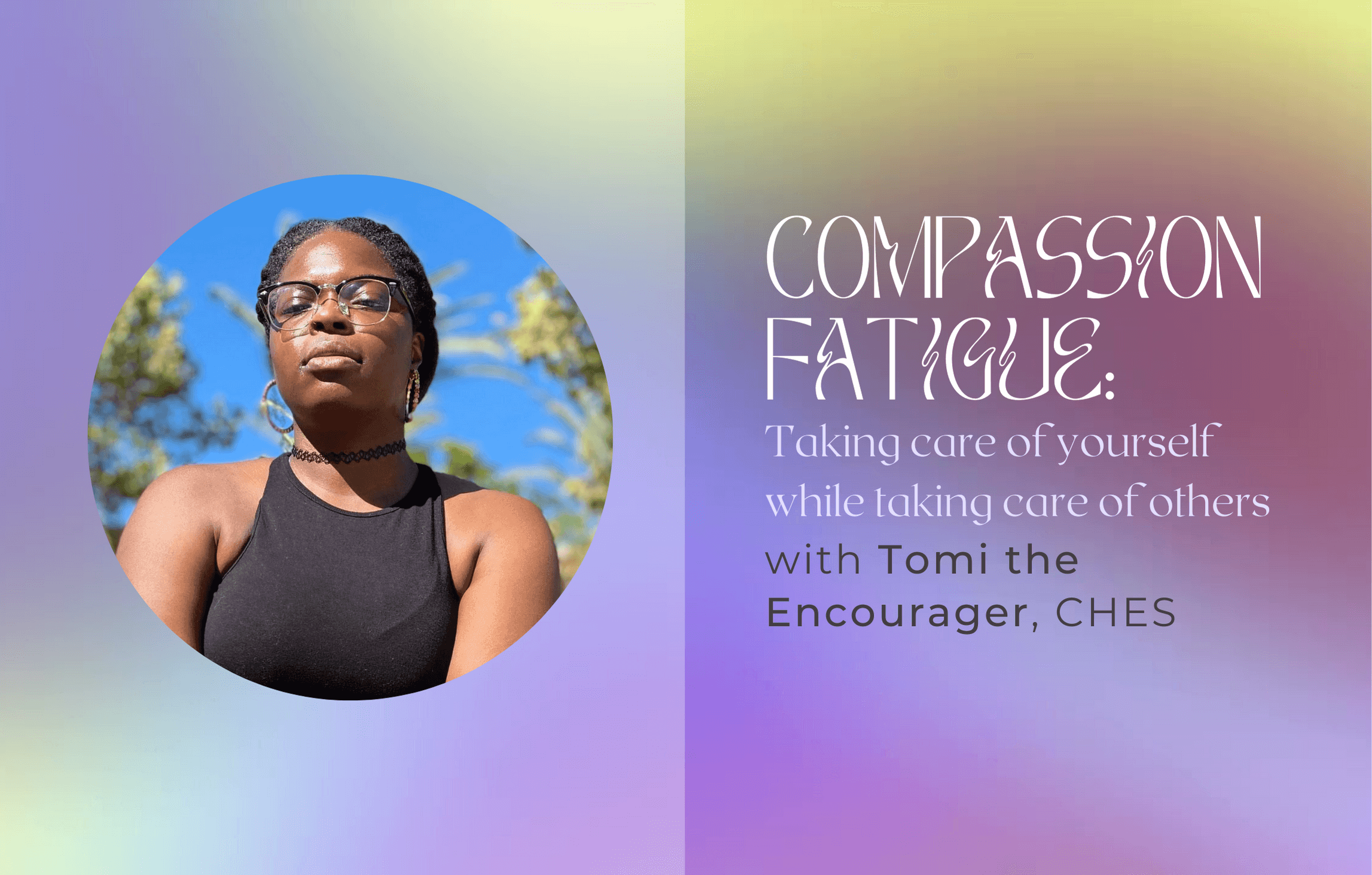 Compassion Fatigue: Taking Care of Yourself While Taking Care of Others